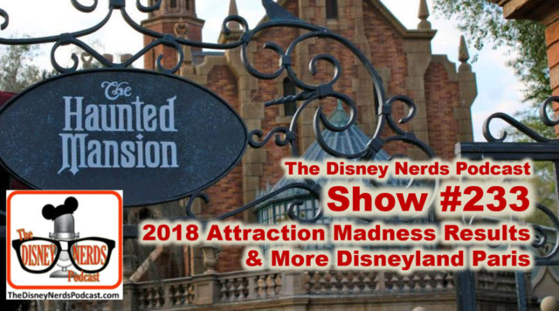 The Disney Nerds Podcast Show #233: Disney Attractions Madness 2018 Final and More Disneyland Paris