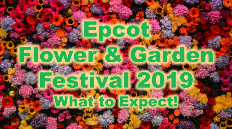 Epcot Flower and Garden Festival 2019 What to Expect The Disney Nerds Podcast