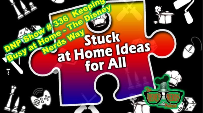 Disney Nerds Podcast Show # 336 Stuck At Home Ideas