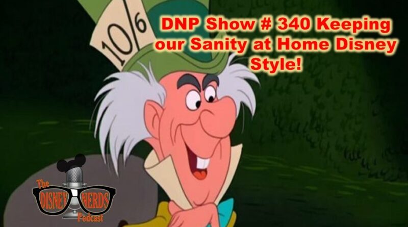 Disney Nerds Podcast Show # 340: Keeping Our Sanity at Home the Disney Way