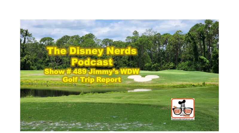 Show # 489 Jimmy's Walt Disney World Golf Trip Report