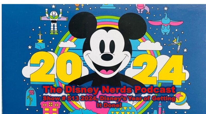 Show # 513 Disney in 2024 "The Year of Getting it Done."